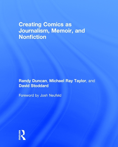 Паперова книга «Creating Comics as Journalism, Memoir and Nonfiction», авторів Девід Стоддард, Майкл Рей Тейлор, Ренді Дункан - фото №1