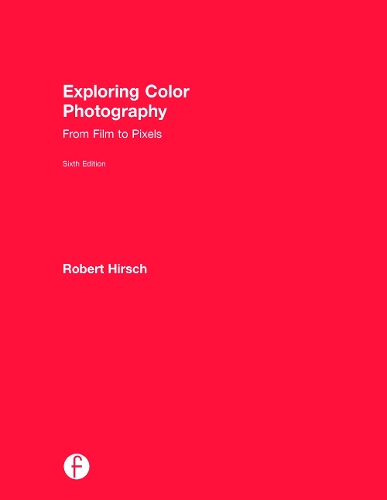Бумажная книга «Exploring Color Photography: From Film to Pixels», автор Роберт Хирш - фото №1