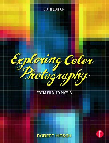 Бумажная книга «Exploring Color Photography: From Film to Pixels», автор Роберт Хирш - фото №1