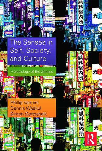 Бумажная книга «The Senses in Self, Society, and Culture: A Sociology of the Senses», авторов Деннис Васкул, Филлип Ваннини, Саймон Готтшалк - фото №1