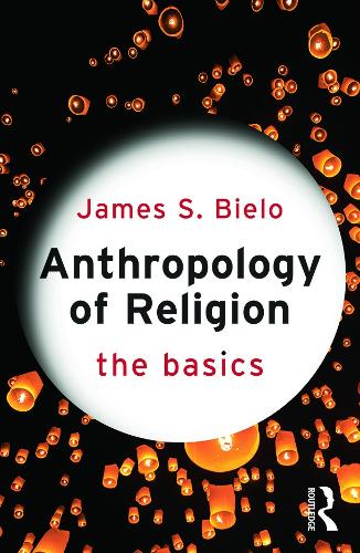 Паперова книга «Anthropology of Religion: The Basics», автор Джеймс Біело - фото №1