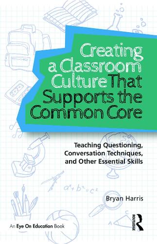 Бумажная книга «Creating a Classroom Culture That Supports the Common Core: Teaching Questioning, Conversation Techniques, and Other Essential Skills», автор Брайан Харрис - фото №1