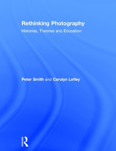 Бумажная книга «Rethinking Photography: Histories, Theories and Education», автор Каролин Лефли - фото №1