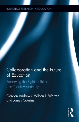 [object Object] «Collaboration and the Future of Education: Preserving the Right to Think and Teach Historically», авторов Гордон Эндрюс, Джеймс Кузинс, Уилсон Дж. Уоррен - фото №1