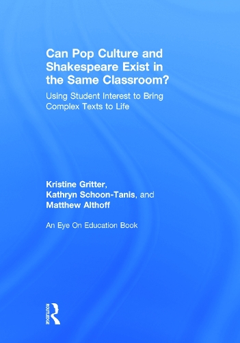 Паперова книга «Can Pop Culture and Shakespeare Exist in the Same Classroom?: Using Student Interest to Bring Complex Texts to Life», авторів Кетрін Шун-Таніс, Крістін Гріттер, Метью Альтхофф - фото №1