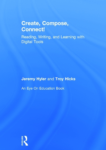 Паперова книга «Create, Compose, Connect!: Reading, Writing, and Learning with Digital Tools», авторів Джеремі Хайлер, Трой Хікс - фото №1