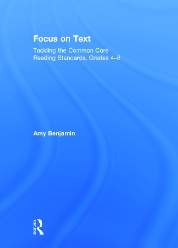 Бумажная книга «Focus on Text: Tackling the Common Core Reading Standards, Grades 4-8», автор Эми Бенджамин - фото №1