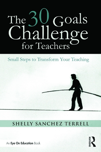 Паперова книга «The 30 Goals Challenge for Teachers: Small Steps to Transform Your Teaching», автор Шеллі Санчес Террелл - фото №1