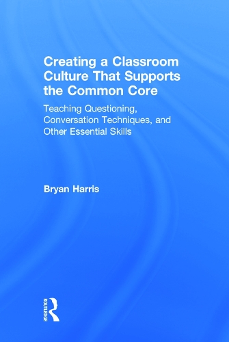 Паперова книга «Creating a Classroom Culture That Supports the Common Core: Teaching Questioning, Conversation Techniques, and Other Essential Skills», автор Брайан Гарріс - фото №1