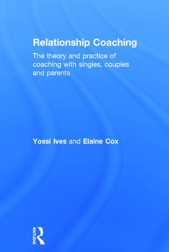Бумажная книга «Relationship Coaching: The theory and practice of coaching with singles, couples and parents», авторов Элейн Кокс, Йосси Айвз - фото №1