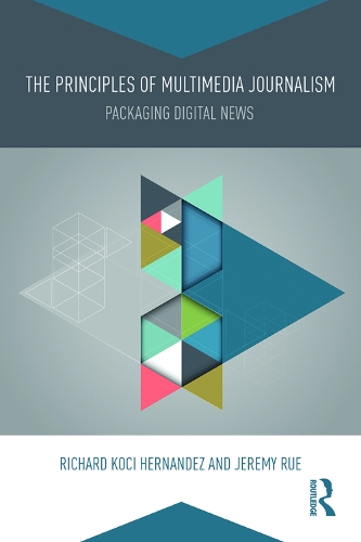 Паперова книга «The Principles of Multimedia Journalism: Packaging Digital News», авторів Джеремі Рю, Річард Кочі Ернандес - фото №1