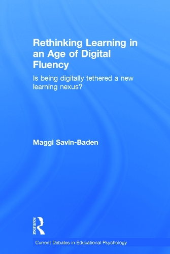 Паперова книга «Rethinking Learning in an Age of Digital Fluency: Is being digitally tethered a new learning nexus?», автор Маґґі Савін-Баден - фото №1