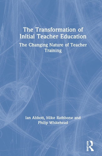 Бумажная книга «The Transformation of Initial Teacher Education: The Changing Nature of Teacher Training», авторов Ян Эббот, Майк Рэтбоун, Филип Уайтхед - фото №1