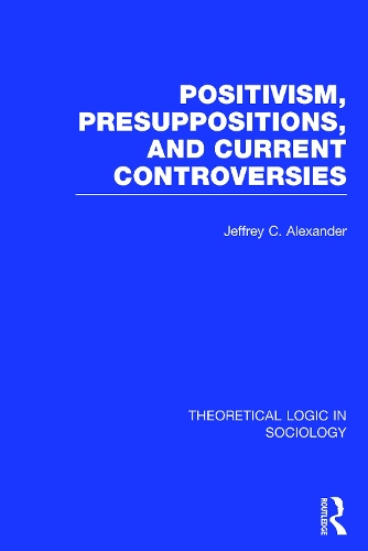 Бумажная книга «Positivism, Presupposition and Current Controversies  (Theoretical Logic in Sociology)», автор Джеффри Александр - фото №1