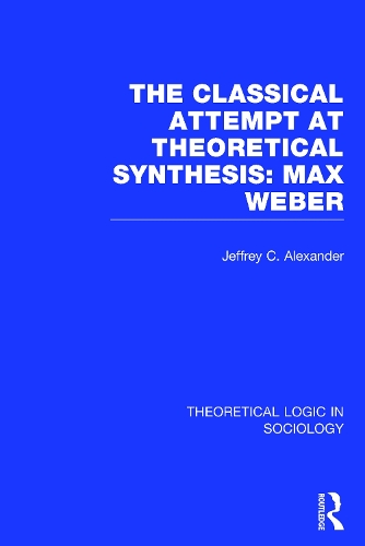 Бумажная книга «Classical Attempt at Theoretical Synthesis (Theoretical Logic in Sociology): Max Weber», автор Джеффри Александр - фото №1