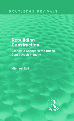 Бумажная книга «Rebuilding Construction (Routledge Revivals): Economic Change in the British Construction Industry», автор Майкл Болл - фото №1