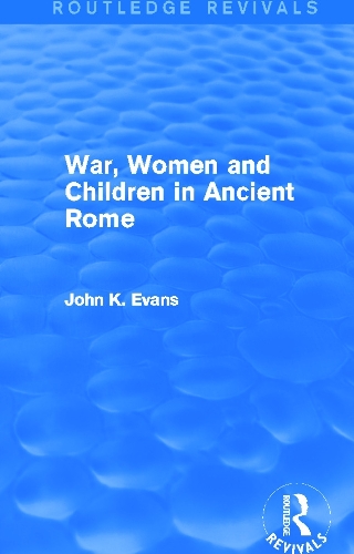 Бумажная книга «War, Women and Children in Ancient Rome (Routledge Revivals)», автор Джон Эванс - фото №1