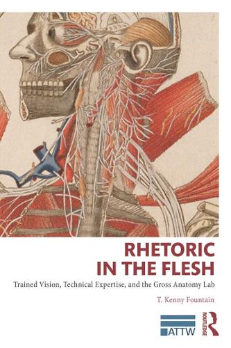 Бумажная книга «Rhetoric in the Flesh: Trained Vision, Technical Expertise, and the Gross Anatomy Lab», автор Т. Кенни Фонтейн - фото №1