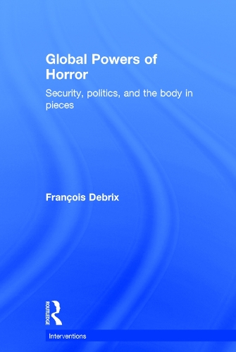 Бумажная книга «Global Powers of Horror: Security, Politics, and the Body in Pieces», автор Франсуа Дебрикс - фото №1