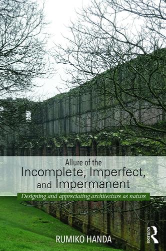 Паперова книга «Allure of the Incomplete, Imperfect, and Impermanent: Designing and Appreciating Architecture as Nature», автор Руміко Ханда - фото №1
