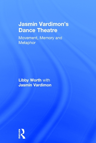 Бумажная книга «Jasmin Vardimon's Dance Theatre: Movement, memory and metaphor», авторов Жасмин Вардимон, Либби Ворт - фото №1