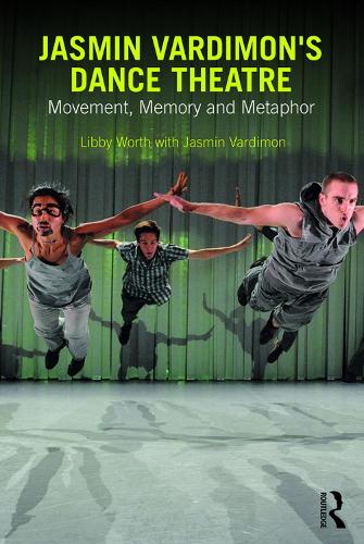 Бумажная книга «Jasmin Vardimon's Dance Theatre: Movement, memory and metaphor», авторов Жасмин Вардимон, Либби Ворт - фото №1