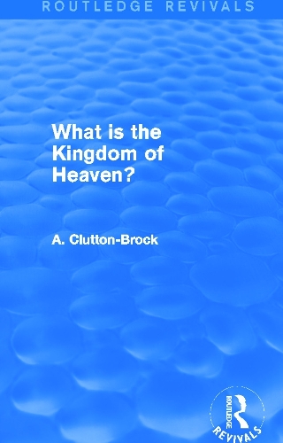Паперова книга «What is the Kingdom of Heaven? (Routledge Revivals)», автор А. Клаттон-Брок - фото №1