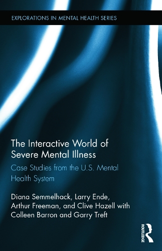 Бумажная книга «The Interactive World of Severe Mental Illness: Case Studies of the U.S. Mental Health System», авторов Артур Фриман, Клайв Хейзелл, Колин Л. Бэррон, Диана Дж. Семмельхак, Гэрри Л. Трефт, Ларри Энде - фото №1