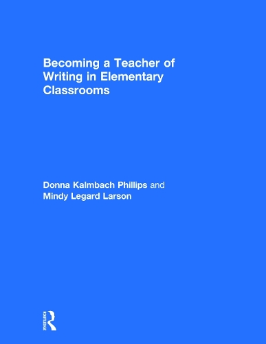 Бумажная книга «Becoming a Teacher of Writing in Elementary Classrooms», авторов Донна Калмбах Филлипс, Минди Легард Ларсон - фото №1