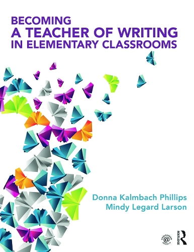 Бумажная книга «Becoming a Teacher of Writing in Elementary Classrooms», авторов Донна Калмбах Филлипс, Минди Легард Ларсон - фото №1