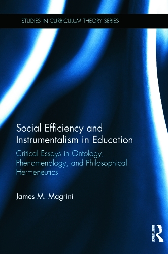 Бумажная книга «Social Efficiency and Instrumentalism in Education: Critical Essays in Ontology, Phenomenology, and Philosophical Hermeneutics», автор Джеймс М. Магрини - фото №1