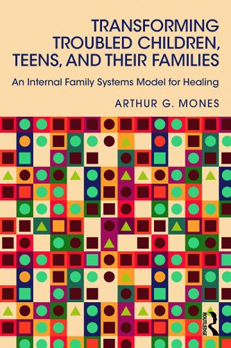 Паперова книга «Transforming Troubled Children, Teens, and Their Families: An Internal Family Systems Model for Healing», автор Артур Г. Монес - фото №1