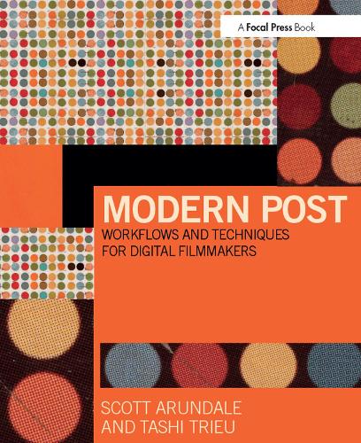 Бумажная книга «Modern Post: Workflows and Techniques for Digital Filmmakers», авторов Скотт Арундэйл, Таши Триеу - фото №1