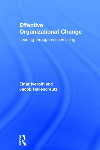 Бумажная книга «Effective Organizational Change: Leading Through Sensemaking», авторов Эйнар Иверот, Джейкоб Халленкройтц - фото №1