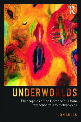 Паперова книга «Underworlds: Philosophies of the Unconscious from Psychoanalysis to Metaphysics», автор Йон Міллс - фото №1