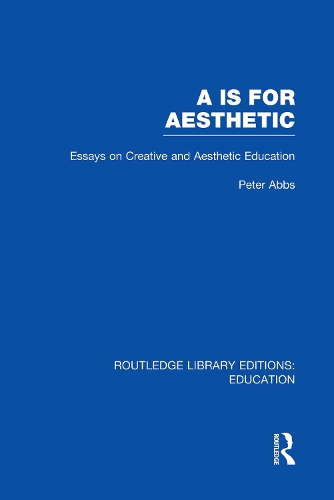 Бумажная книга «Aa is for Aesthetic (RLE Edu K): Essays on Creative and Aesthetic Education», автор Питер Эббс - фото №1