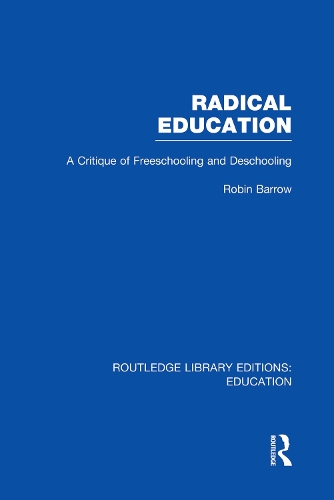 Бумажная книга «Radical Education (RLE Edu K): A Critique of Freeschooling and Deschooling», автор Робин Барроу - фото №1