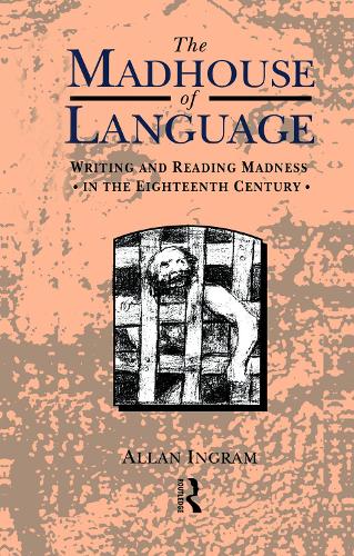 Бумажная книга «The Madhouse of Language: Writing and Reading Madness in the Eighteenth Century», автор Аллан Ингрэм - фото №1
