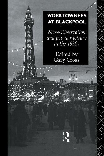 Бумажная книга «Worktowners at Blackpool: Mass-Observation and Popular Leisure in the 1930s», автор Гэри Кросс - фото №1