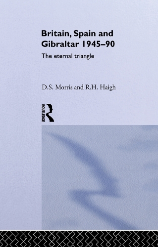 Паперова книга «Britain, Spain and Gibraltar 1945-1990: The Eternal Triangle», авторів Д. С. Морріс, Д. С. Морріс, Р. Х. Хей - фото №1