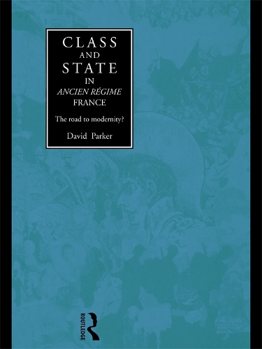 Бумажная книга «Class and State in Ancien Regime France: The Road to Modernity?», автор Дэвид Паркер - фото №1