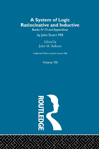 [object Object] «Collected Works of John Stuart Mill: VIII. System of Logic: Ratiocinative and Inductive Vol B» - фото №1