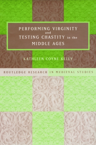 Бумажная книга «Performing Virginity and Testing Chastity in the Middle Ages», автор Кэтлин Койн Келли - фото №1