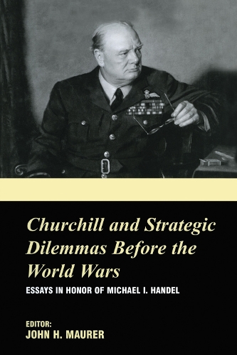 Бумажная книга «Churchill and the Strategic Dilemmas before the World Wars: Essays in Honor of Michael I. Handel» - фото №1