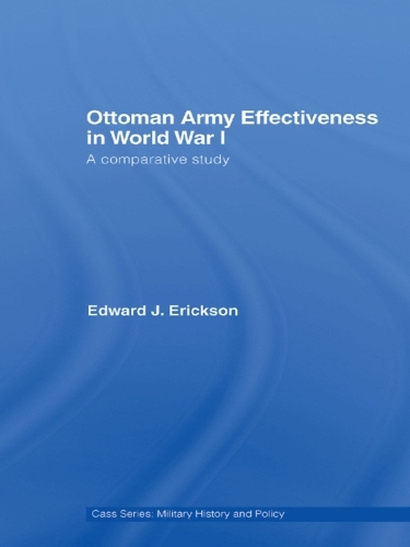 Бумажная книга «Ottoman Army Effectiveness in World War I: A Comparative Study», автор Эдвард Дж. Эриксон - фото №1