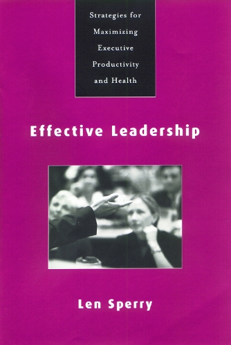 Бумажная книга «Effective Leadership: Strategies for Maximizing Executive Productivity and Health», автор Лен Сперри - фото №1