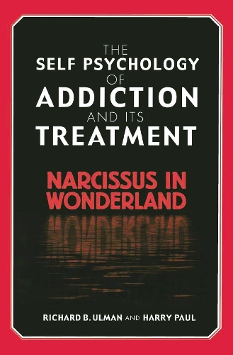 Бумажная книга «The Self Psychology of Addiction and its Treatment: Narcissus in Wonderland», авторов Гарри Пол, Ричард Б. Ульман - фото №1