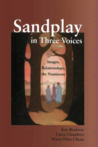 Бумажная книга «Sandplay in Three Voices: Images, Relationships, the Numinous», авторов Кей Брэдвей, Лючия Чемберс, Мария Эллен Чиайя - фото №1