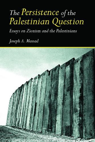 Бумажная книга «The Persistence of the Palestinian Question: Essays on Zionism and the Palestinians», автор Джозеф Массад - фото №1