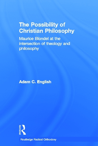 Бумажная книга «The Possibility of Christian Philosophy: Maurice Blondel at the Intersection of Theology and Philosophy», автор Адам К. Инглиш - фото №1